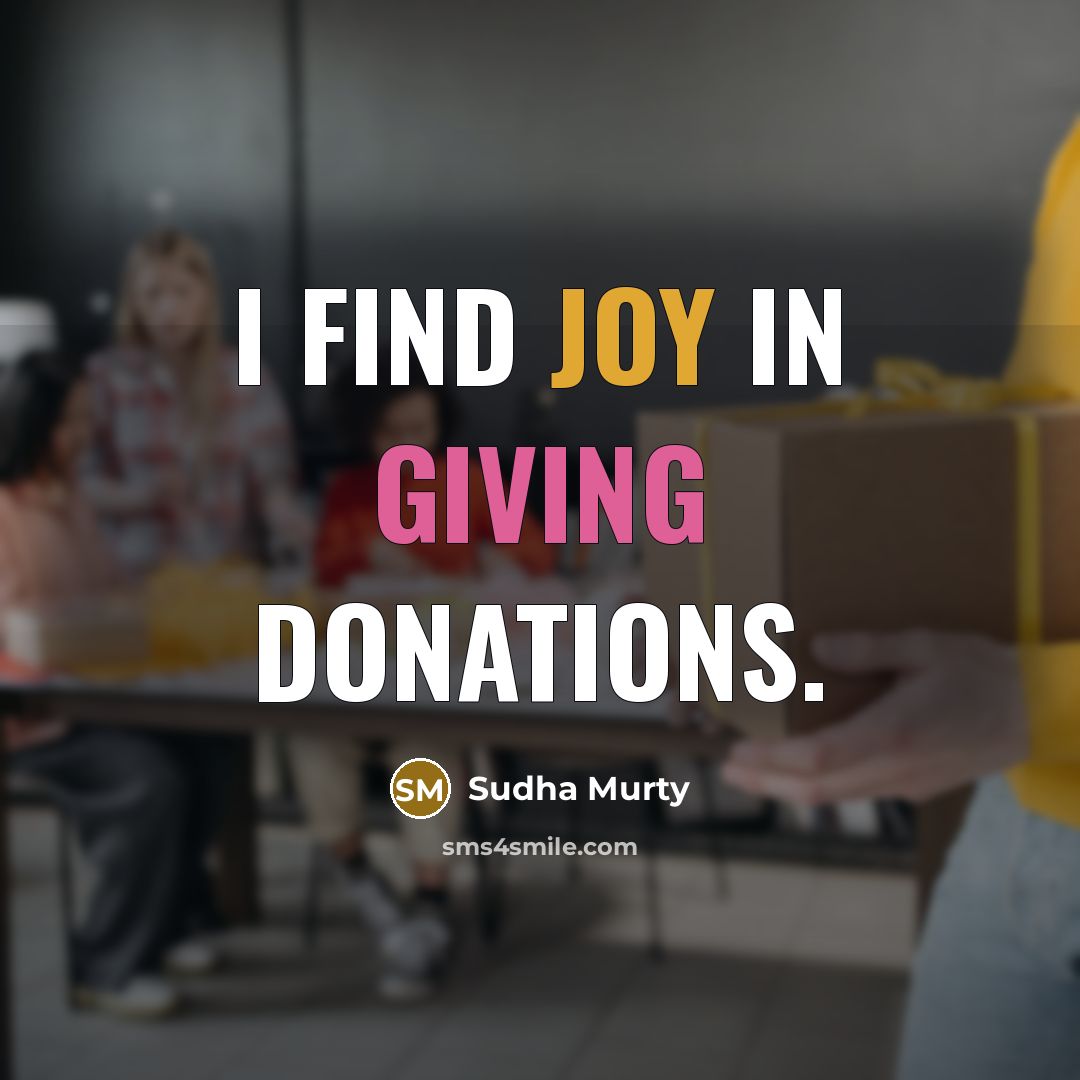 “I find joy in giving donations.” quote by Sudha Murty