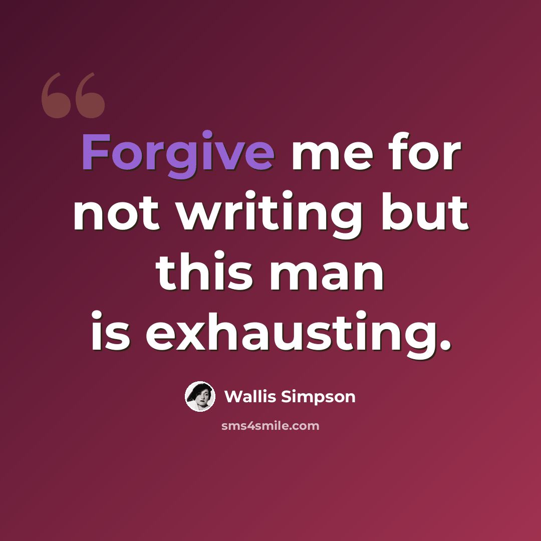 “Forgive me for not writing but this man is exhausting.” quote by Wallis Simpson