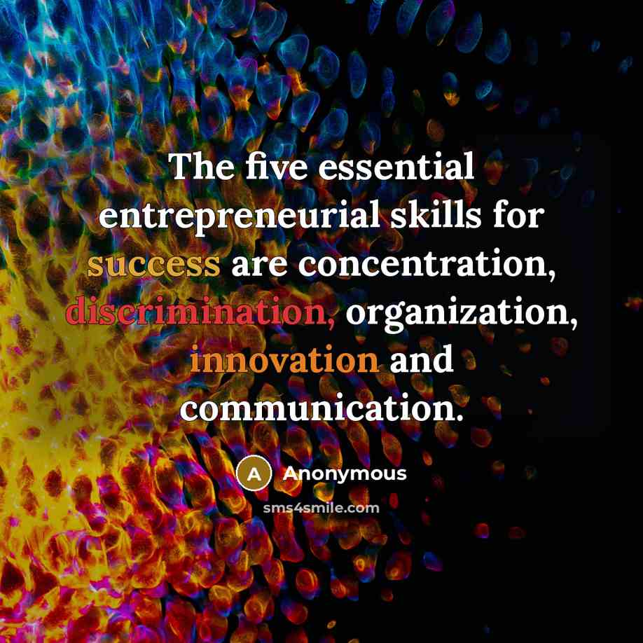 “The five essential entrepreneurial skills for success are concentration, discrimination, organization, innovation and communication.” quote by Anonymous