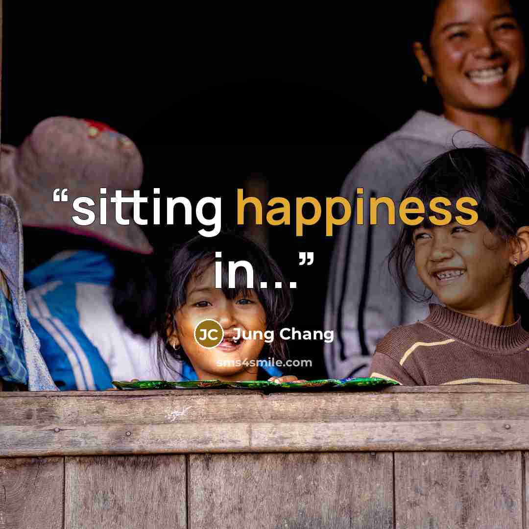 “sitting happiness in...” quote by Jung Chang