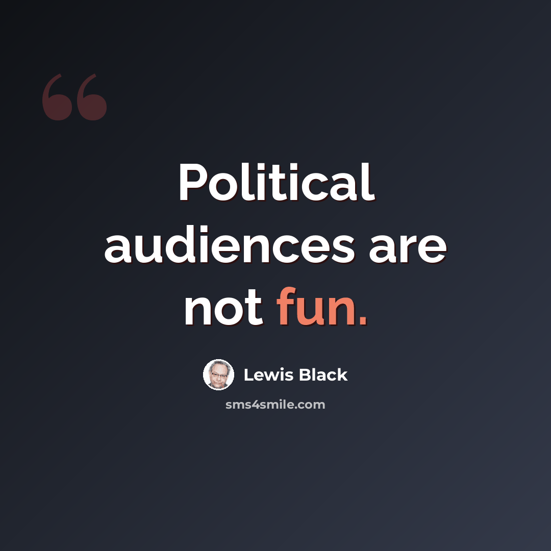 “Political audiences are not fun.” quote by Lewis Black