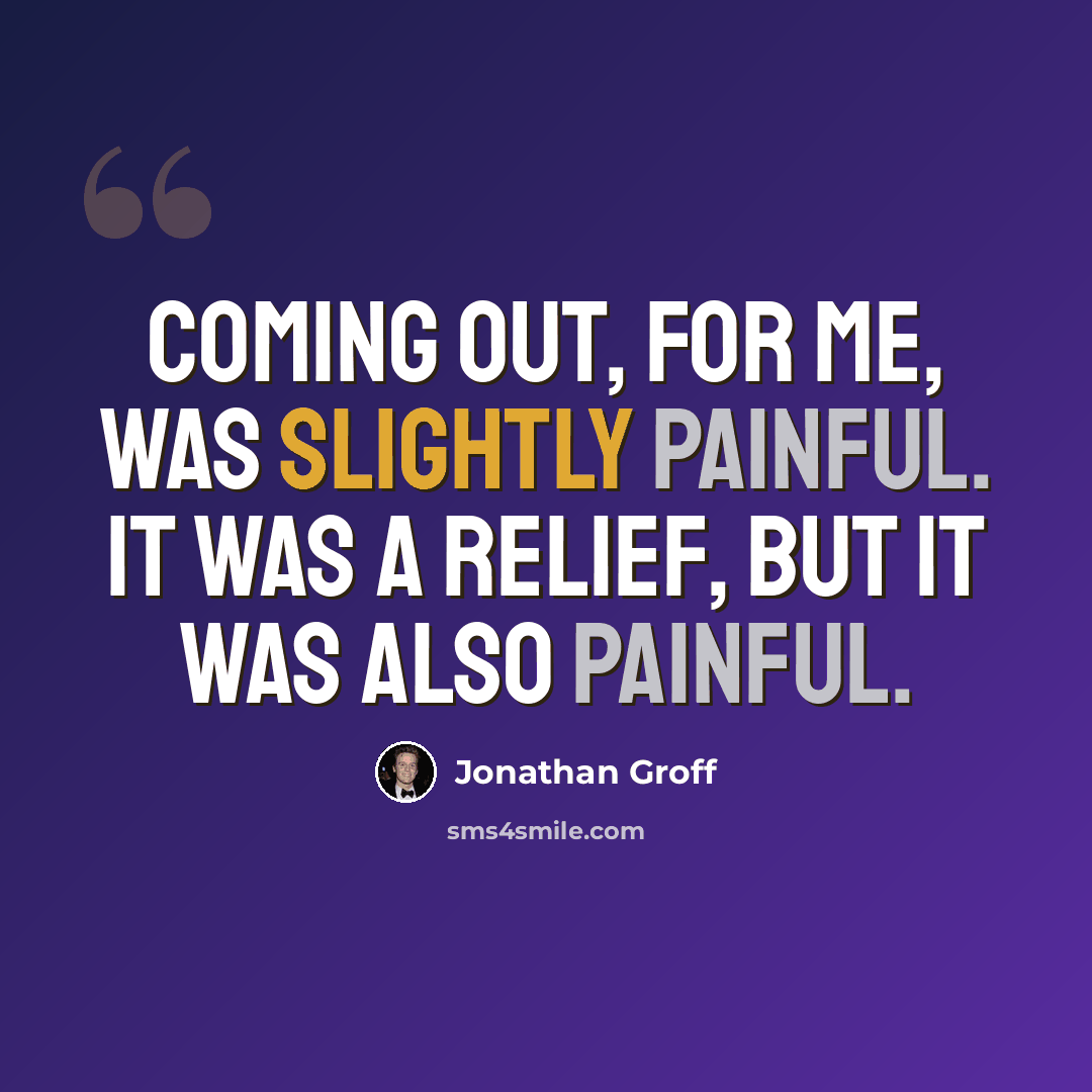 “Coming out, for me, was slightly painful. It was a relief, but it was also painful.” quote by Jonathan Groff