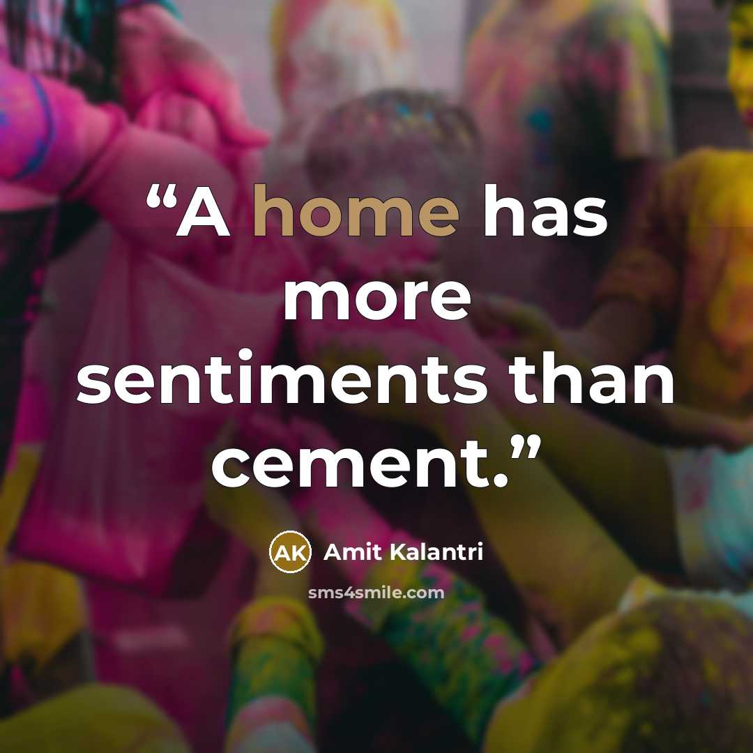 “A home has more sentiments than cement.” quote by Amit Kalantri