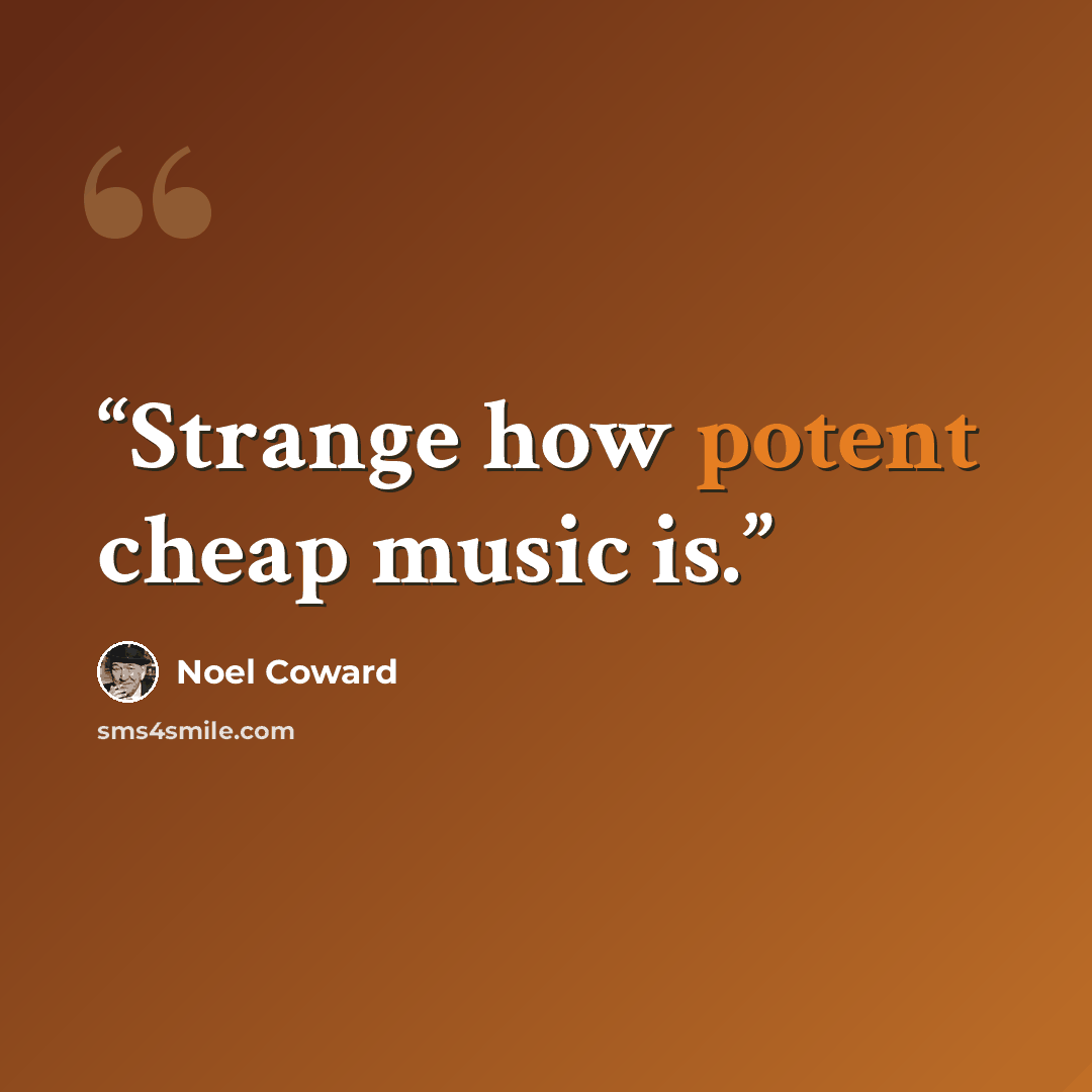 “Strange how potent cheap music is.” quote by Noel Coward
