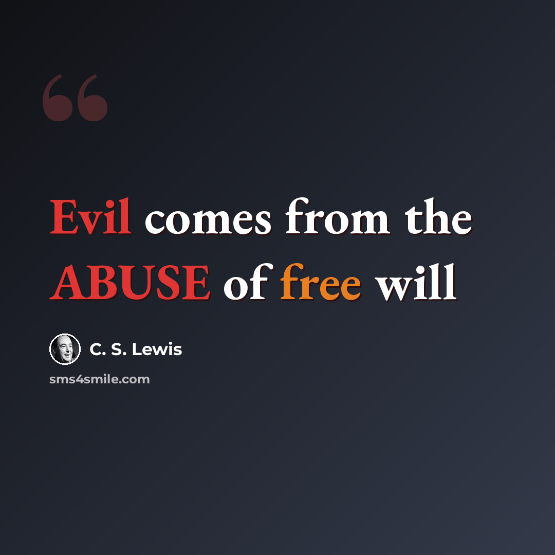 “Evil comes from the ABUSE of free will” quote by C. S. Lewis