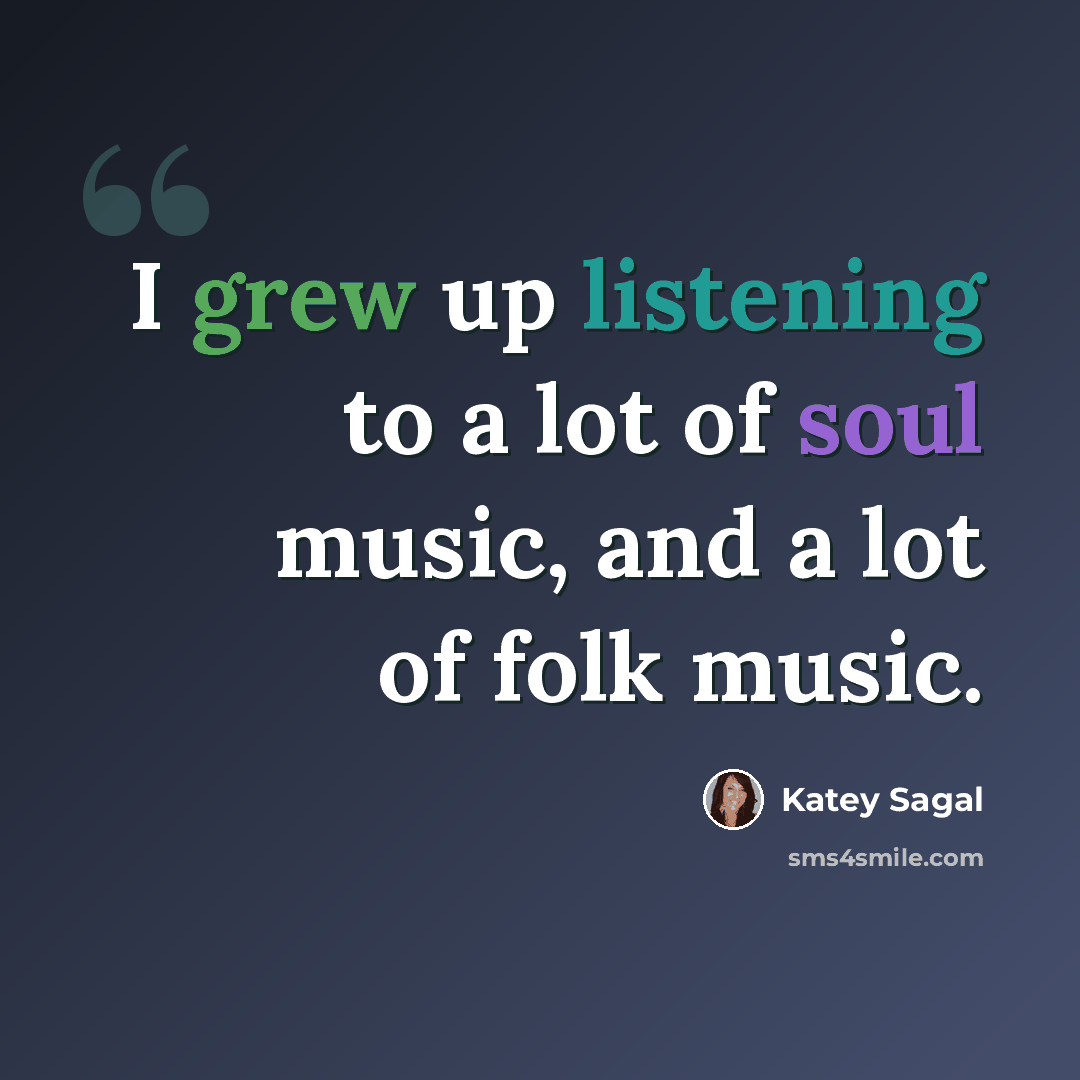 “I grew up listening to a lot of soul music, and a lot of folk music.” quote by Katey Sagal