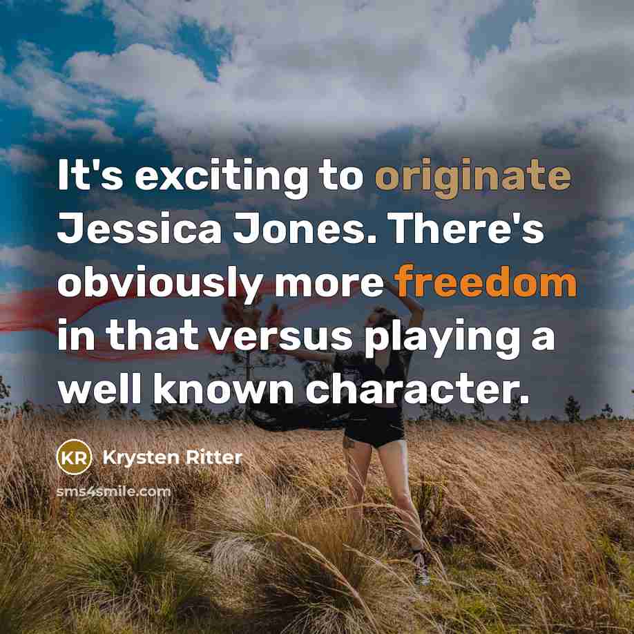 “It's exciting to originate Jessica Jones. There's obviously more freedom in that versus playing a well known character.” quote by Krysten Ritter