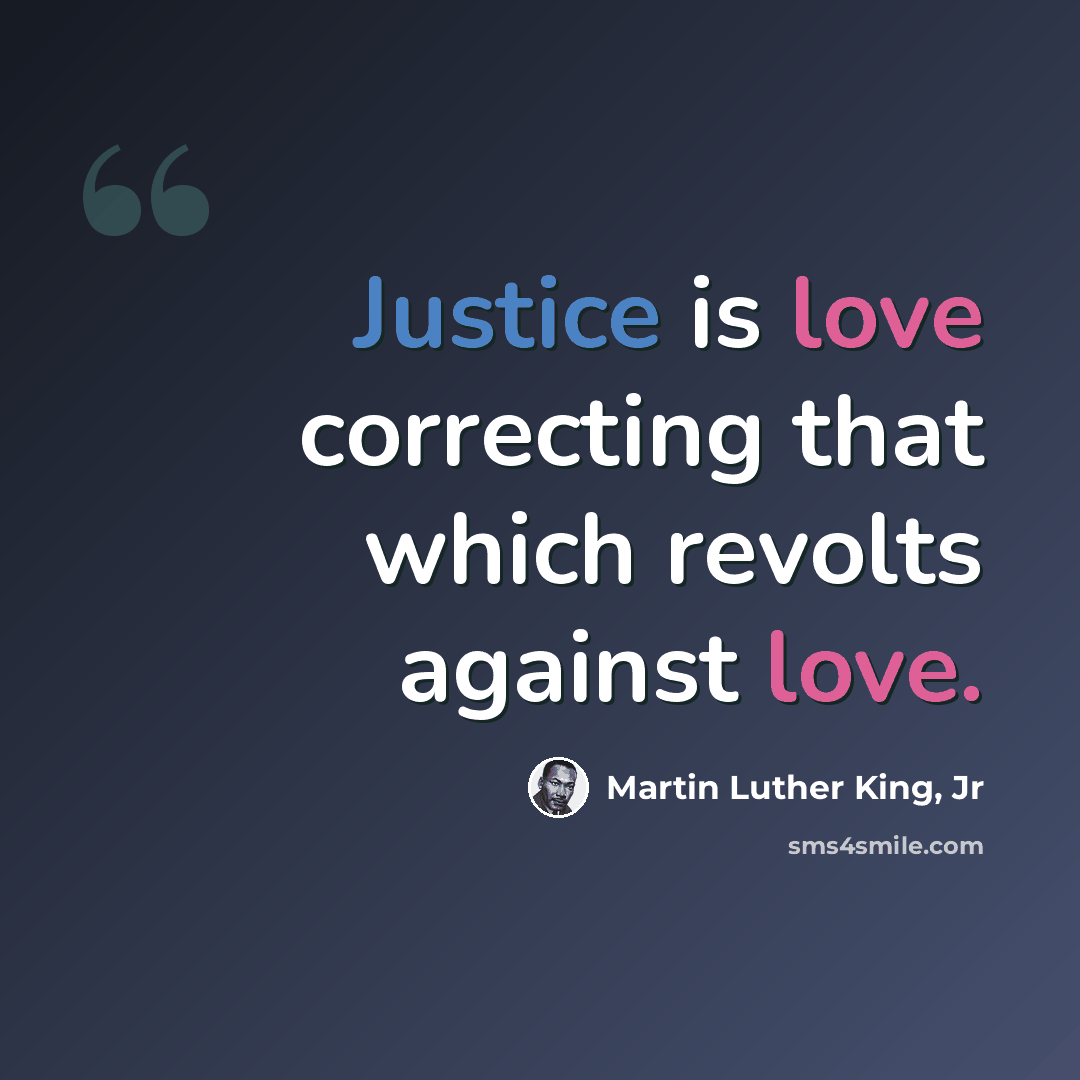 “Justice is love correcting that which revolts against love.” quote by Martin Luther King, Jr