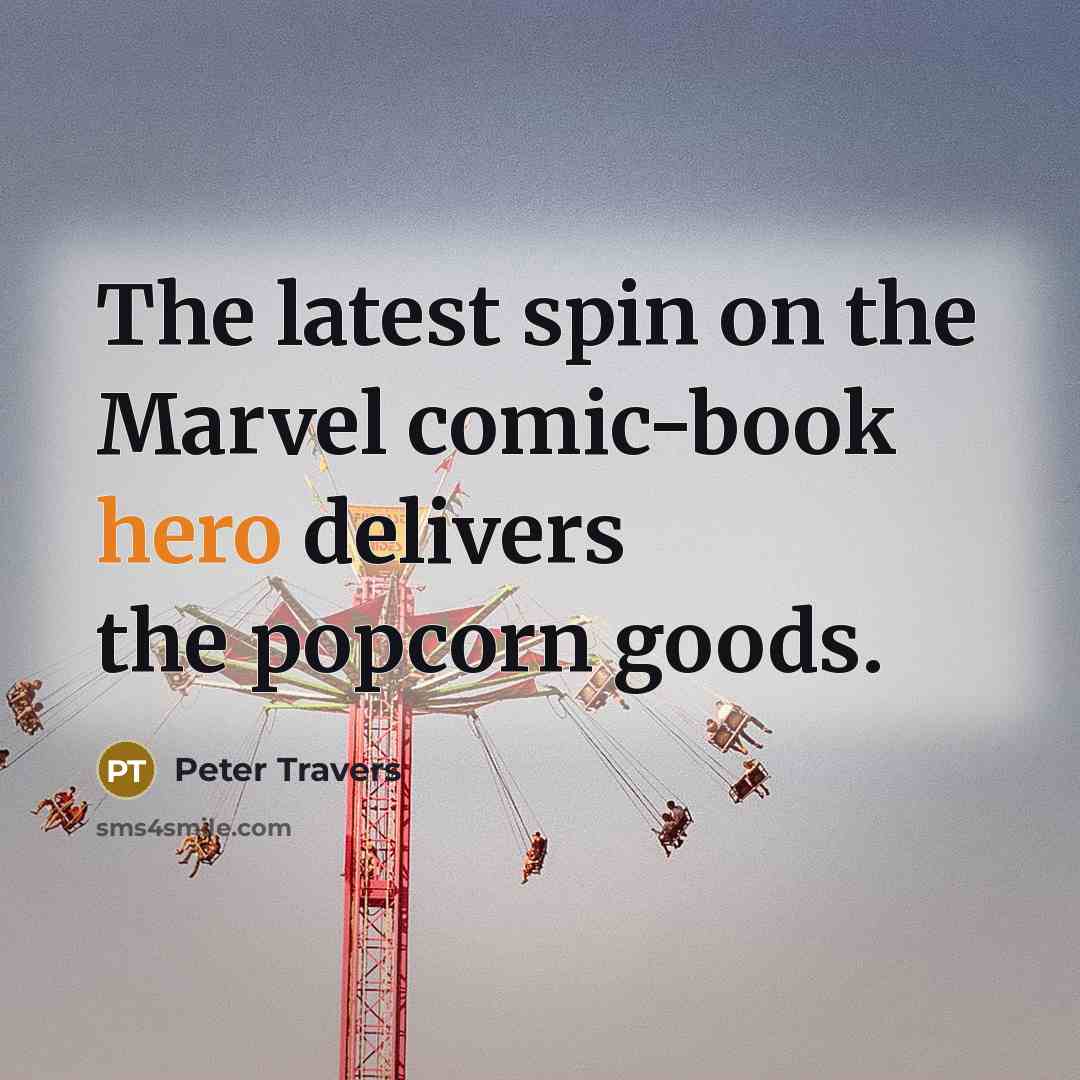 “The latest spin on the Marvel comic-book hero delivers the popcorn goods.” quote by Peter Travers