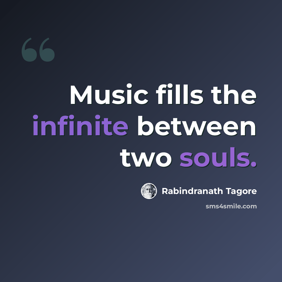 “Music fills the infinite between two souls.” quote by Rabindranath Tagore