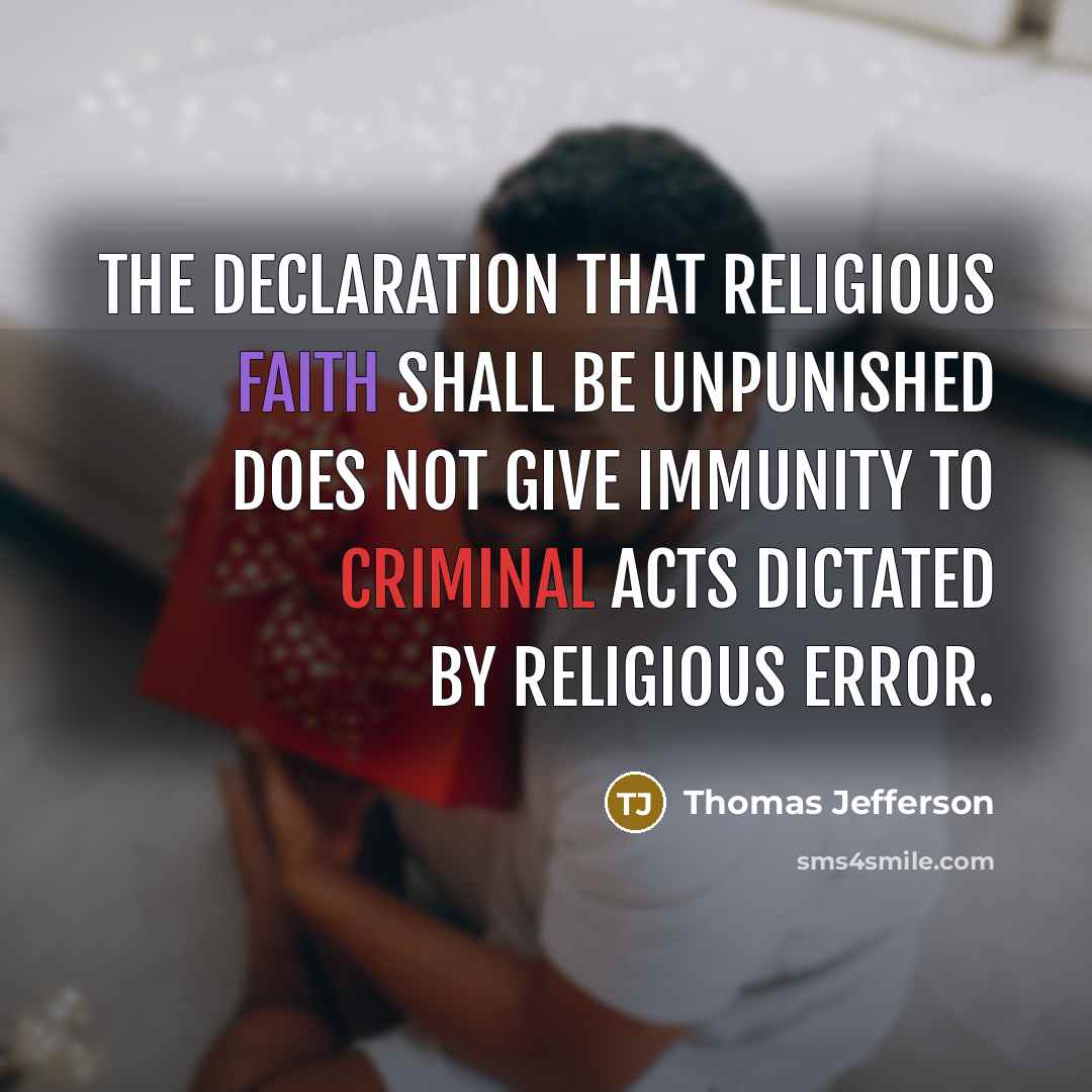 “The declaration that religious faith shall be unpunished does not give immunity to criminal acts dictated by religious error.” quote by Thomas Jefferson