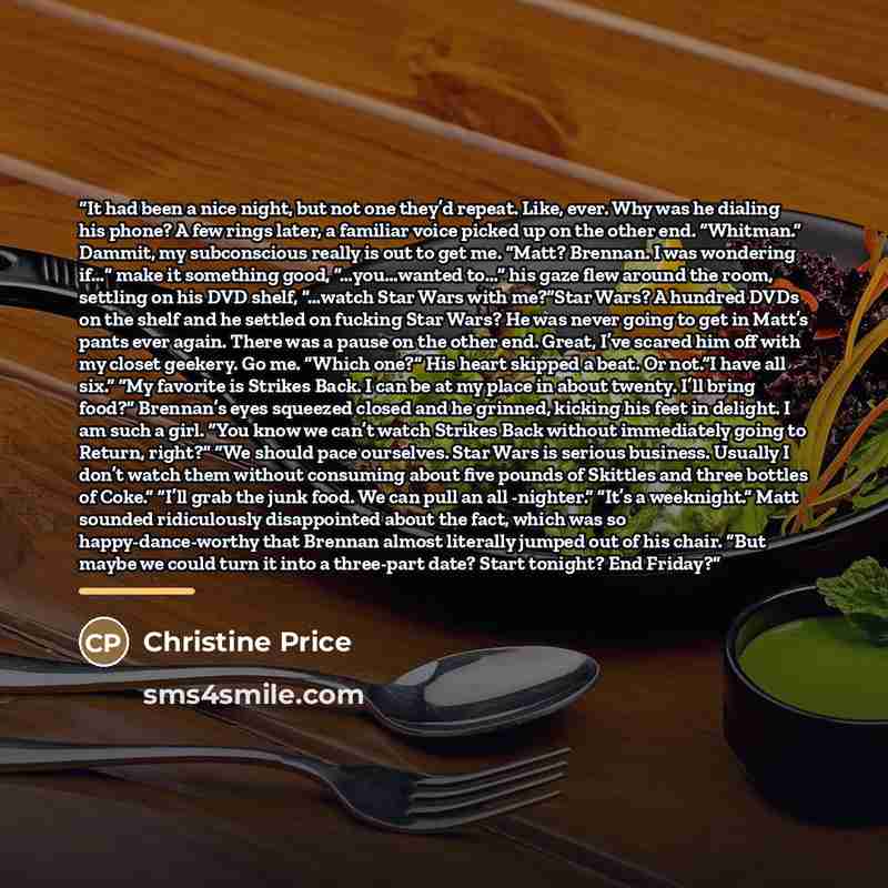 “It had been a nice night, but not one they’d repeat. Like, ever. Why was he dialing his phone? A few rings later, a familiar voice picked up on the other end. “Whitman.” Dammit, my subconscious really is out to get me. “Matt? Brennan. I was wondering if…” make it something good, “…you…wanted to…”…” quote by Christine Price