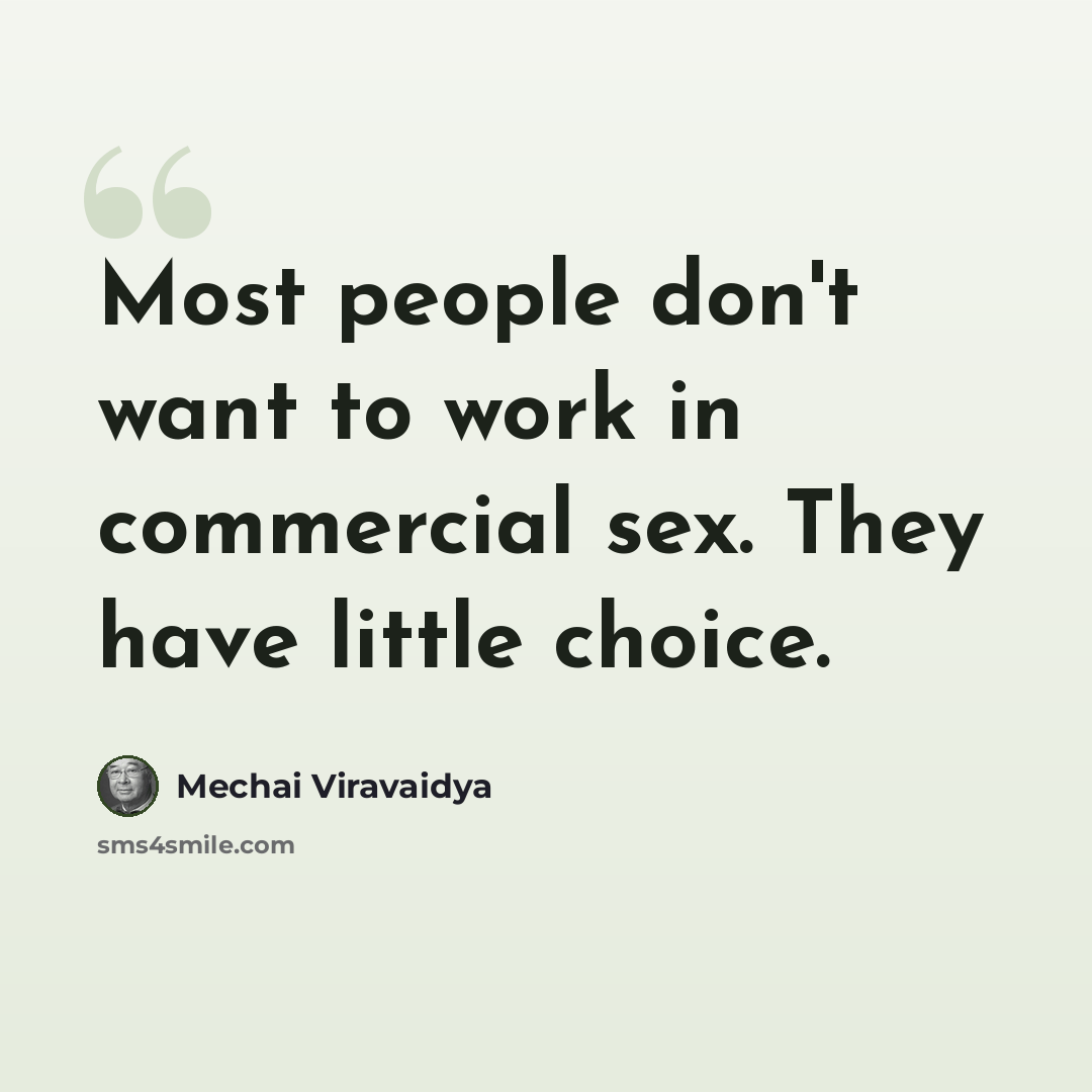 “Most people don't want to work in commercial sex. They have little choice.” quote by Mechai Viravaidya