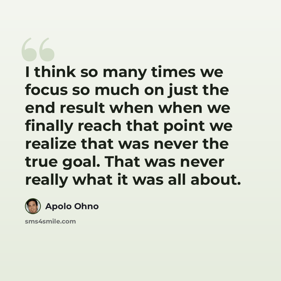 “I think so many times we focus so much on just the end result when when we finally reach that point we realize that was never the true goal. That was never really what it was all about.” quote by Apolo Ohno