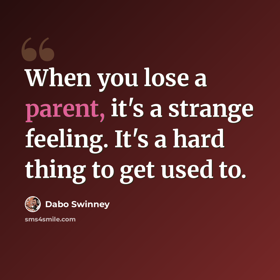 “When you lose a parent, it's a strange feeling. It's a hard thing to get used to.” quote by Dabo Swinney