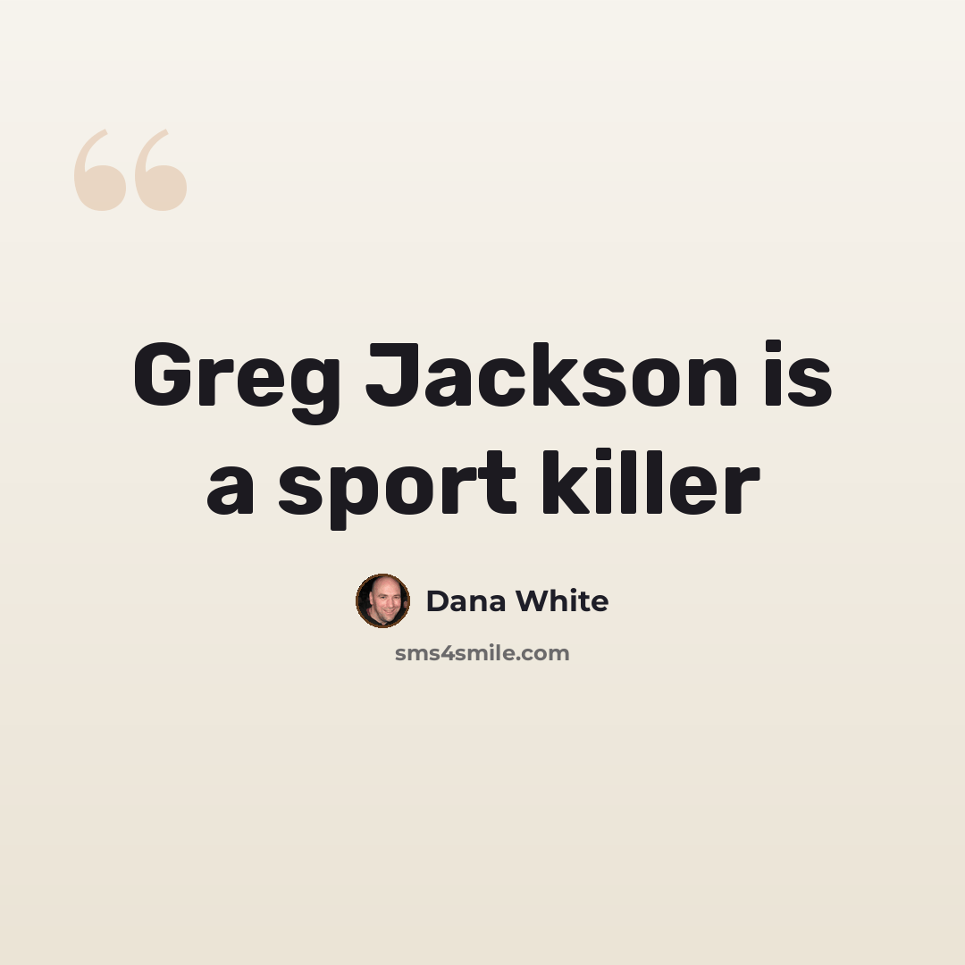 “Greg Jackson is a sport killer” quote by Dana White