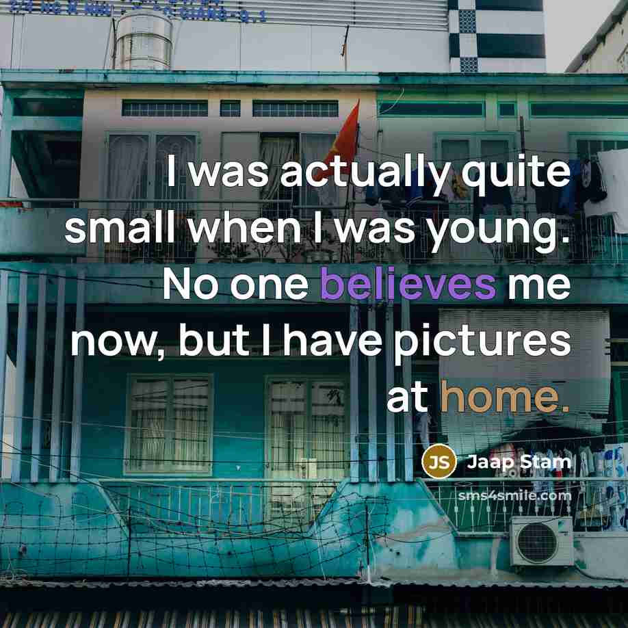 “I was actually quite small when I was young. No one believes me now, but I have pictures at home.” quote by Jaap Stam