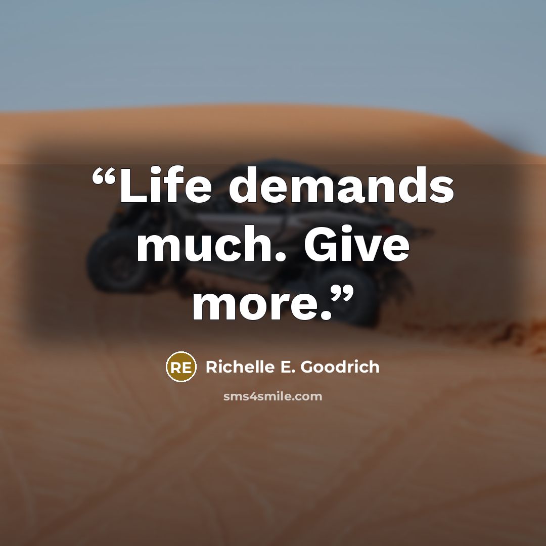 “Life demands much. Give more.” quote by Richelle E. Goodrich