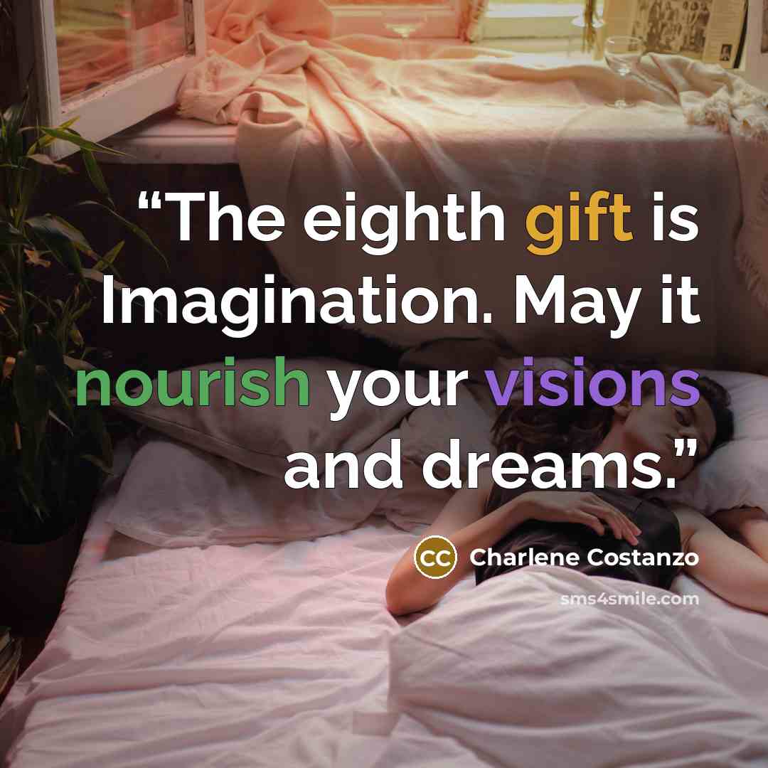 “The eighth gift is Imagination. May it nourish your visions and dreams.” quote by Charlene Costanzo