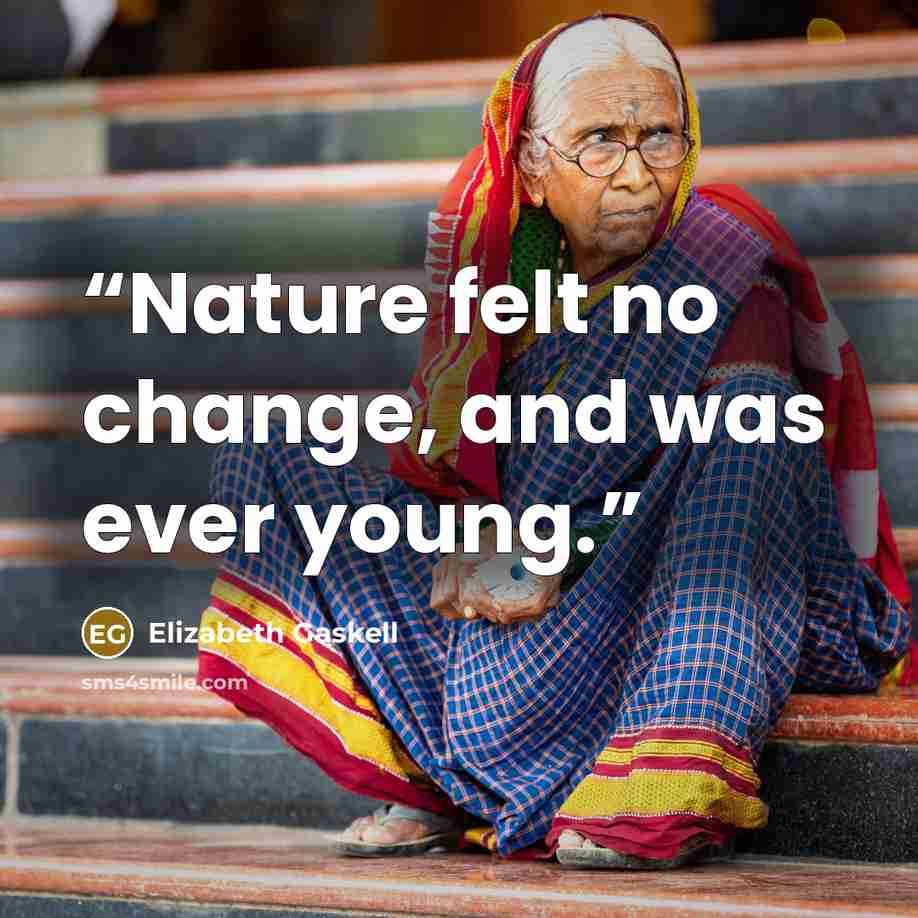 “Nature felt no change, and was ever young.” quote by Elizabeth Gaskell
