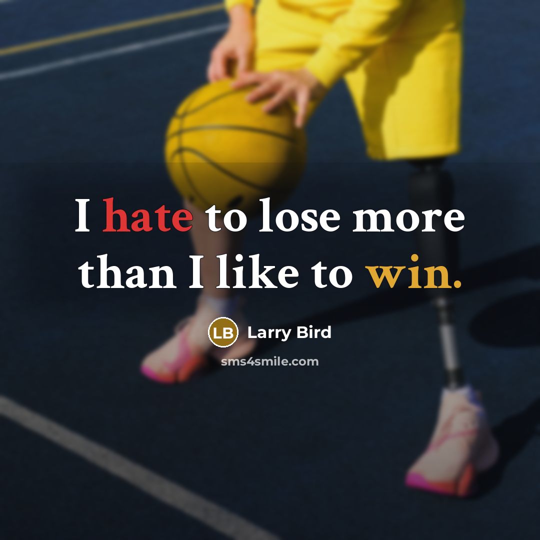 “I hate to lose more than I like to win.” quote by Larry Bird