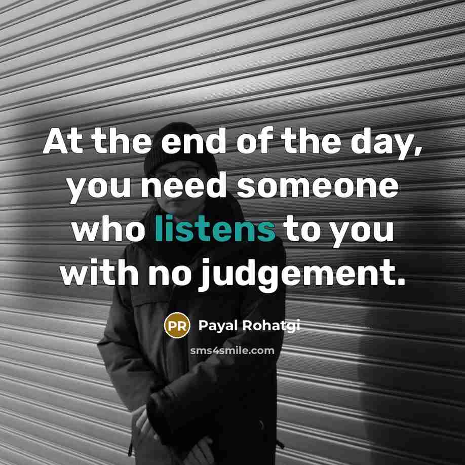 “At the end of the day, you need someone who listens to you with no judgement.” quote by Payal Rohatgi