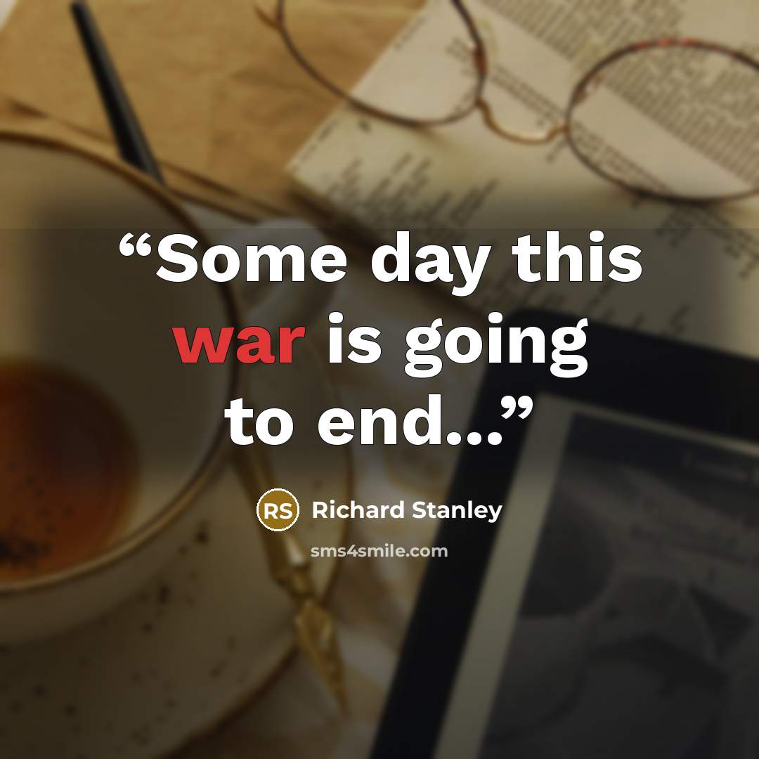 “Some day this war is going to end...” quote by Richard Stanley