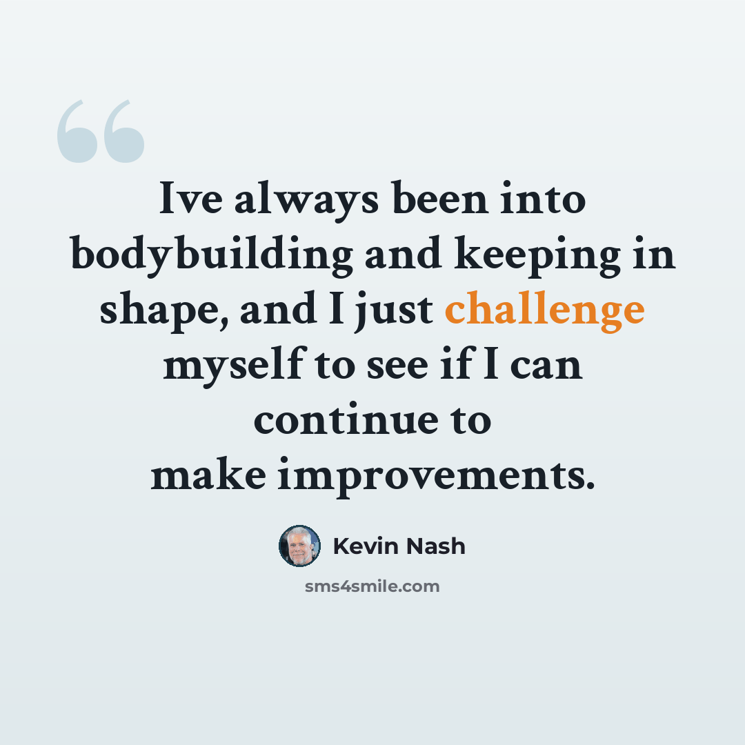 “Ive always been into bodybuilding and keeping in shape, and I just challenge myself to see if I can continue to make improvements.” quote by Kevin Nash