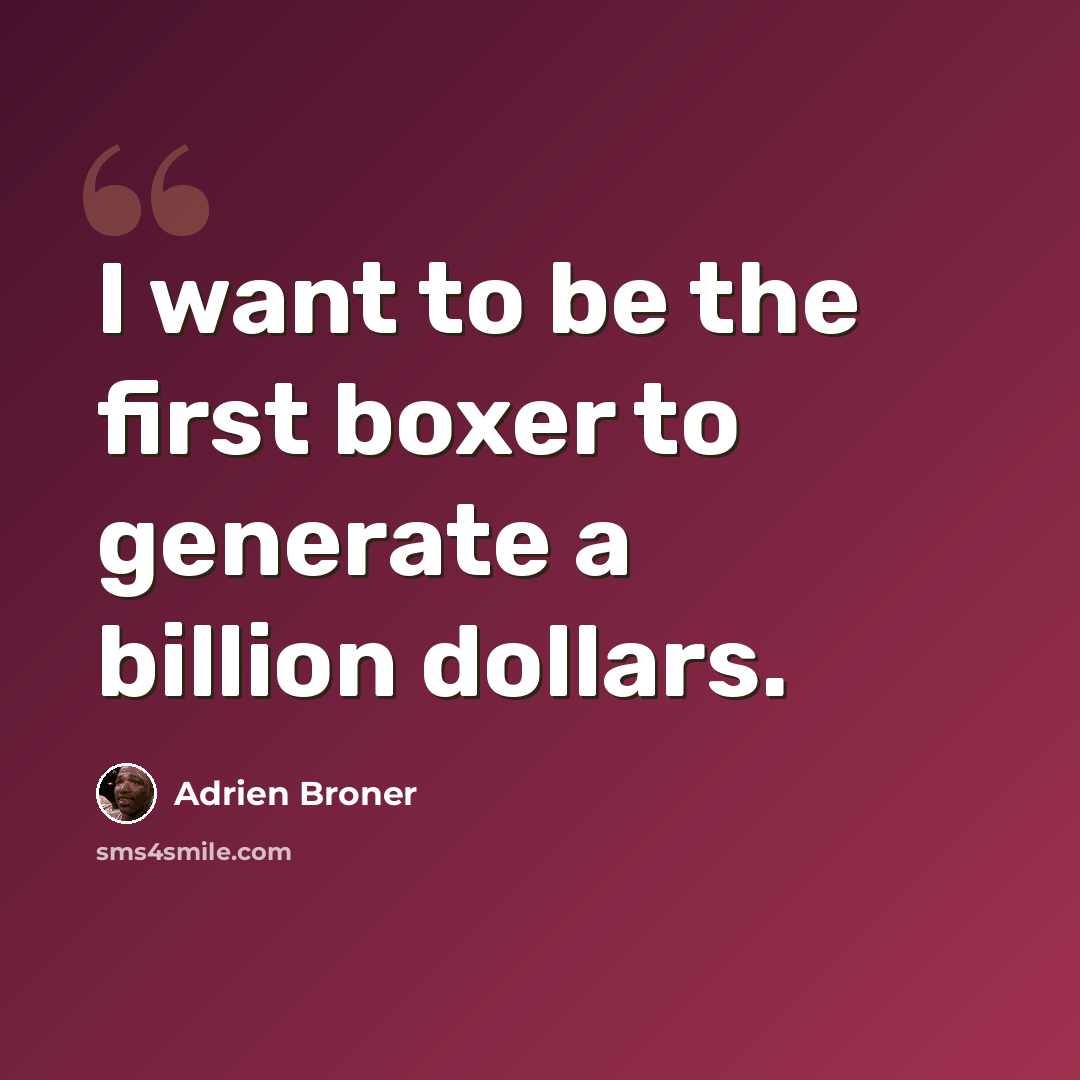 “I want to be the first boxer to generate a billion dollars.” quote by Adrien Broner