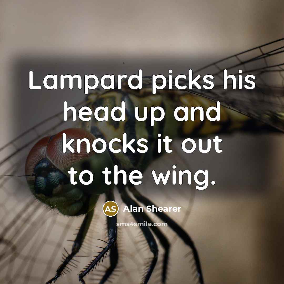 “Lampard picks his head up and knocks it out to the wing.” quote by Alan Shearer