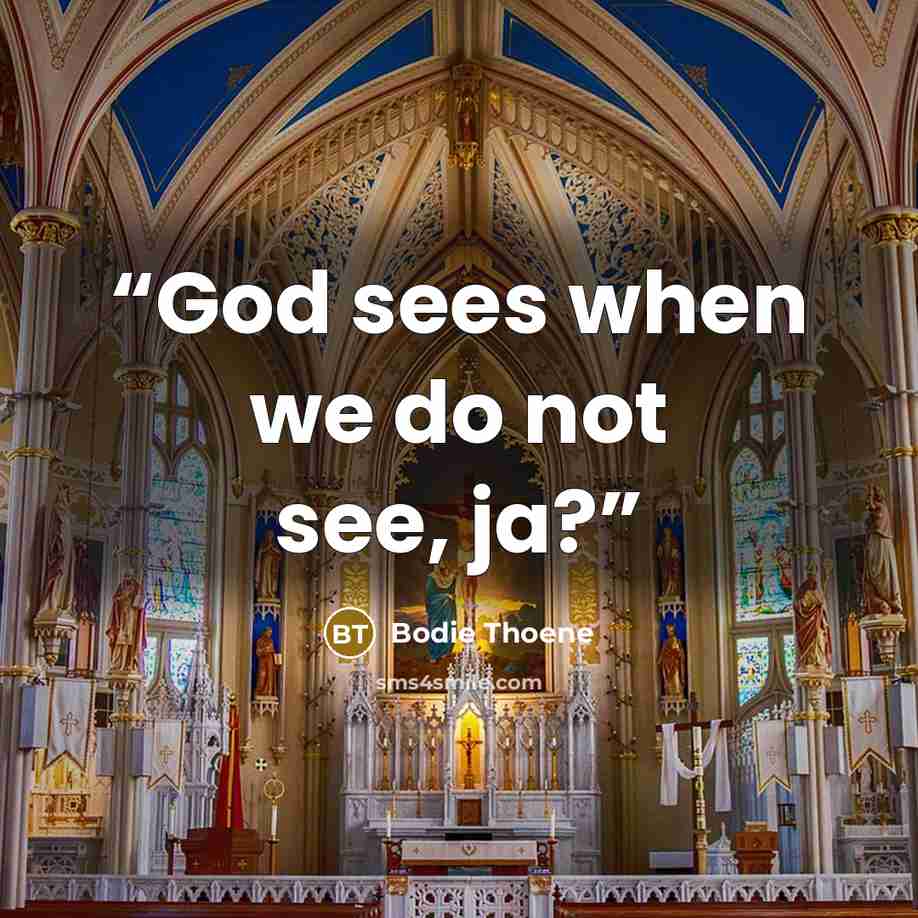 “God sees when we do not see, ja?” quote by Bodie Thoene