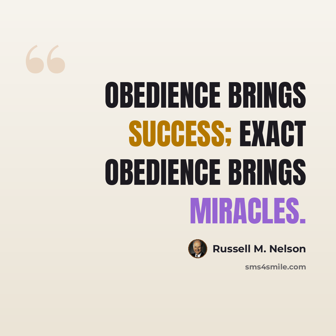 “Obedience brings success; exact obedience brings miracles.” quote by Russell M. Nelson