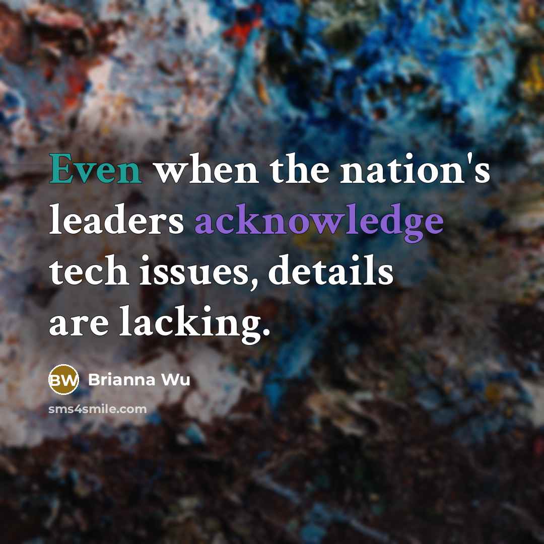 “Even when the nation's leaders acknowledge tech issues, details are lacking.” quote by Brianna Wu