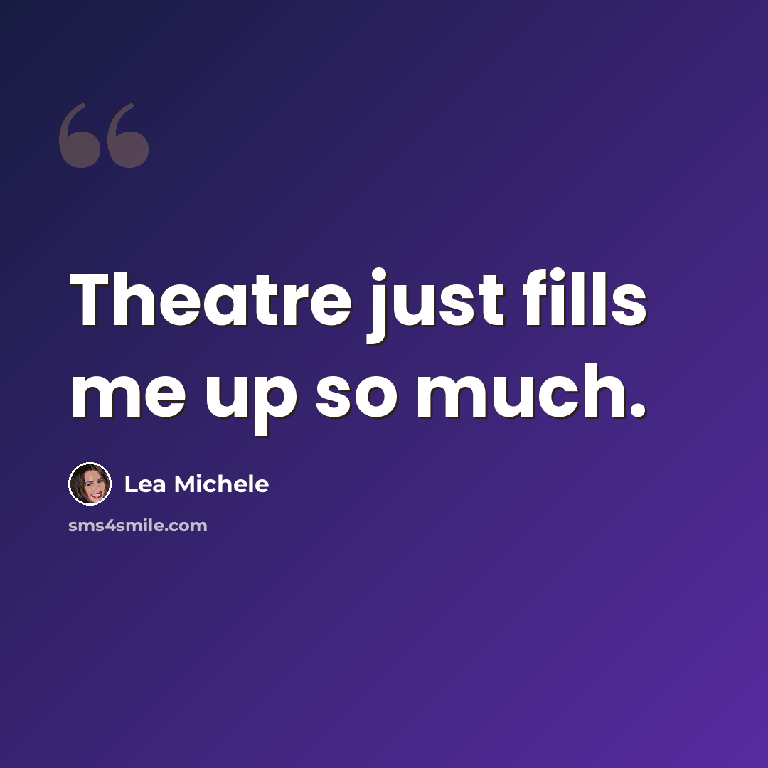 “Theatre just fills me up so much.” quote by Lea Michele