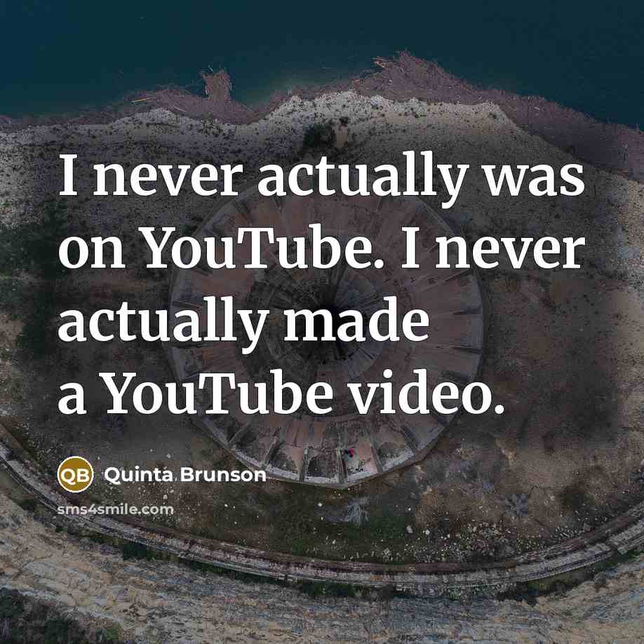 “I never actually was on YouTube. I never actually made a YouTube video.” quote by Quinta Brunson