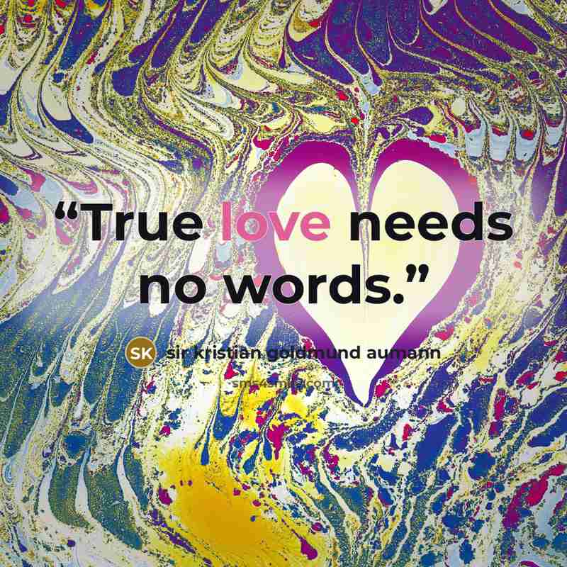 “True love needs no words.” quote by sir kristian goldmund aumann