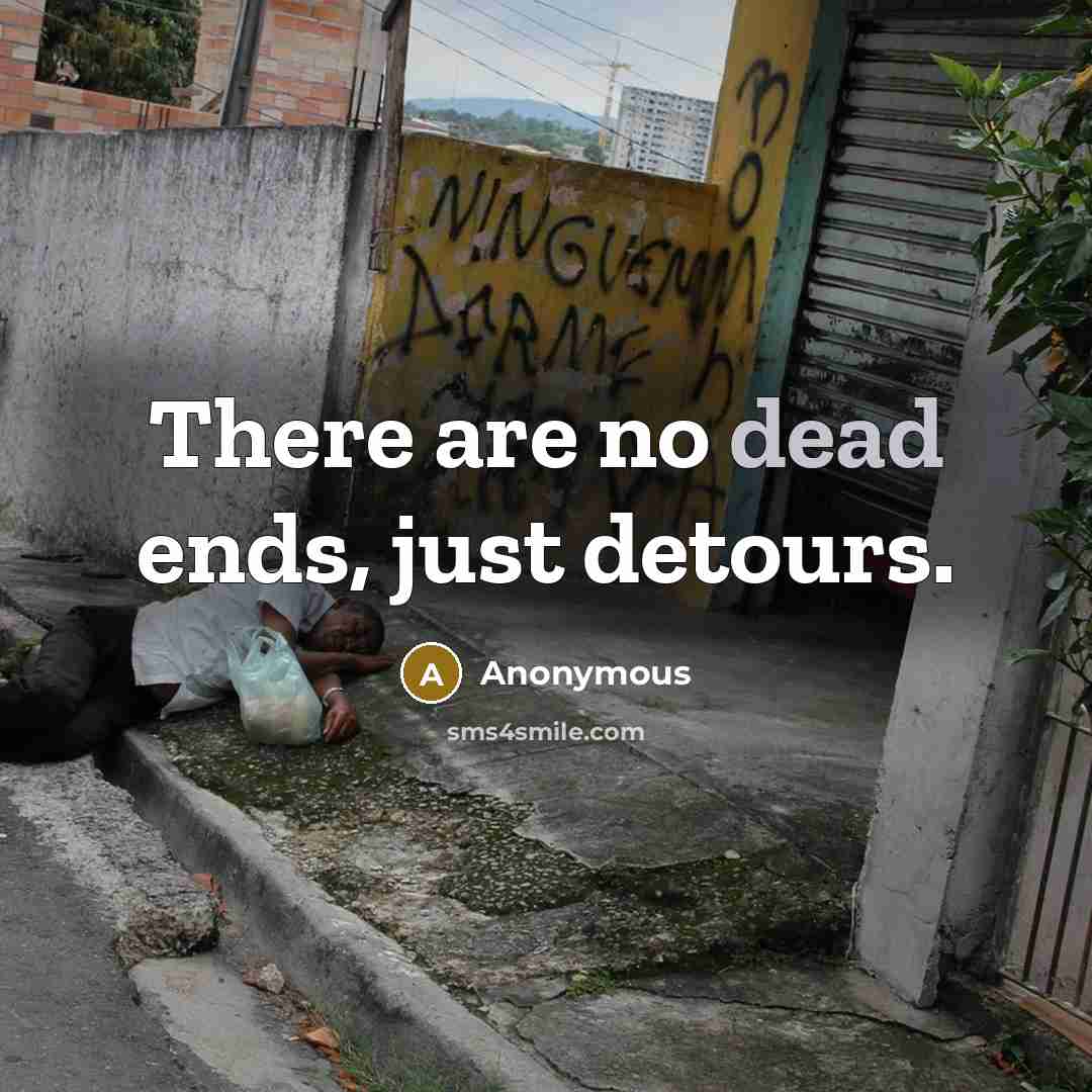 “There are no dead ends, just detours.” quote by Anonymous