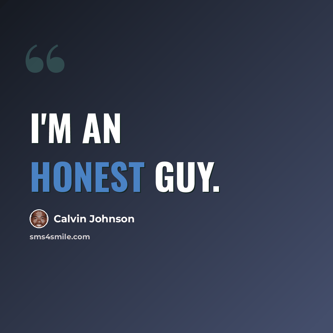 “I'm an honest guy.” quote by Calvin Johnson