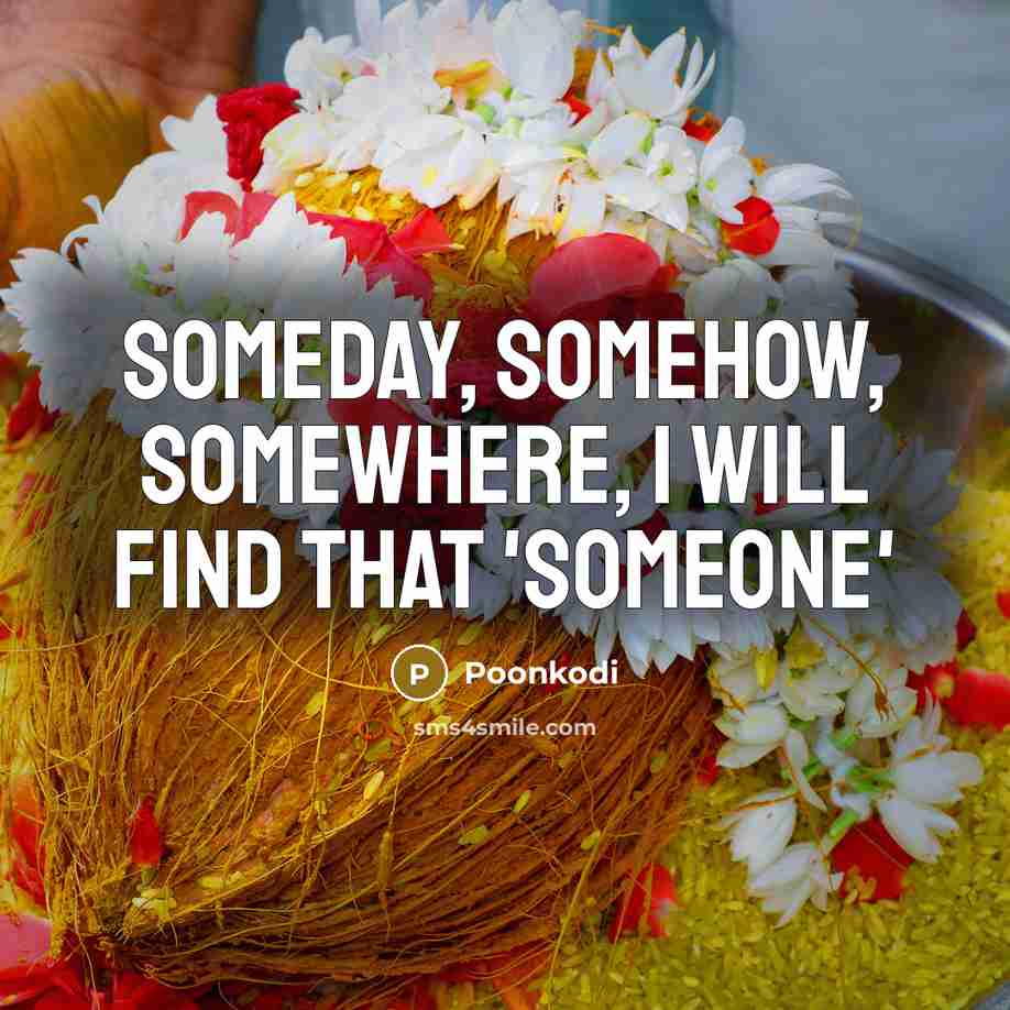 “Someday, Somehow, Somewhere, I will find that 'SOMEONE'” quote by Poonkodi