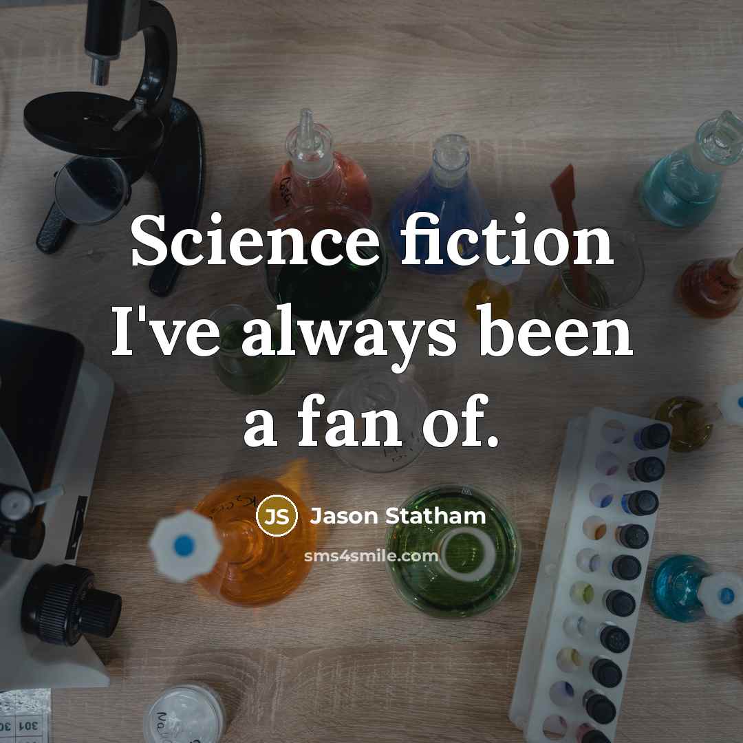 “Science fiction I've always been a fan of.” quote by Jason Statham