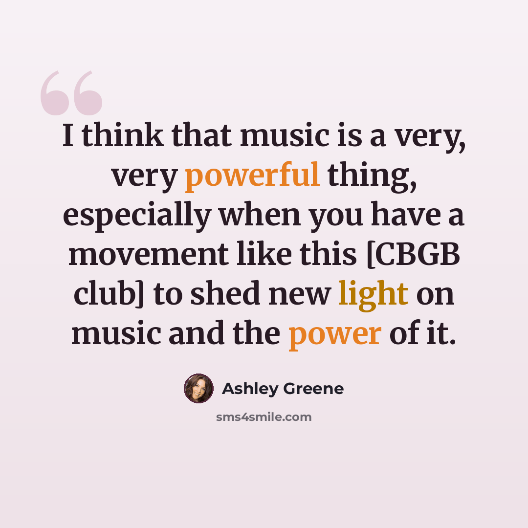 “I think that music is a very, very powerful thing, especially when you have a movement like this [CBGB club] to shed new light on music and the power of it.” quote by Ashley Greene