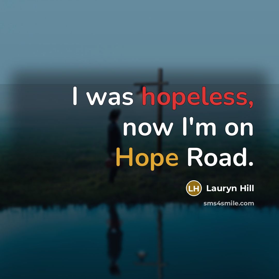 “I was hopeless, now I'm on Hope Road.” quote by Lauryn Hill