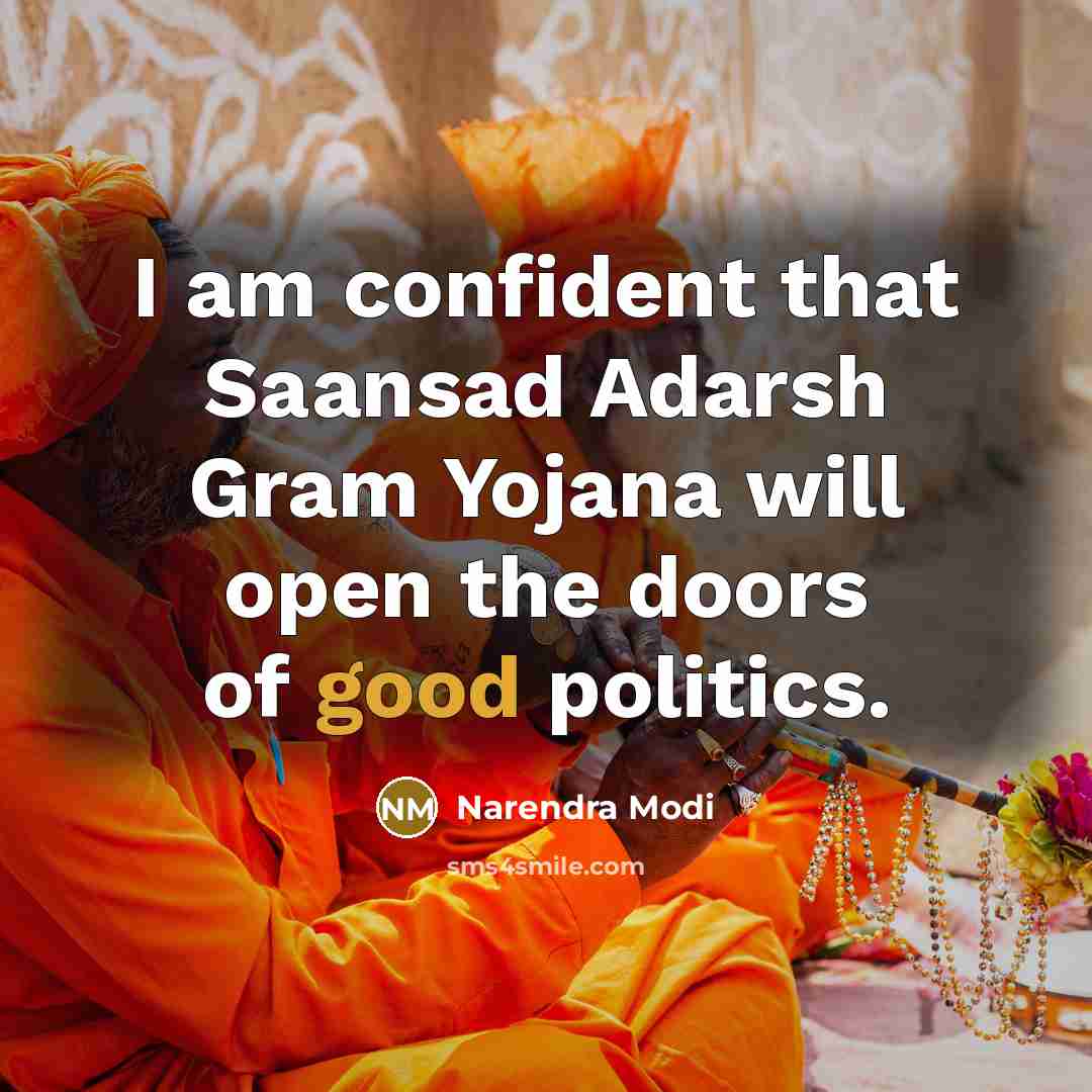 “I am confident that Saansad Adarsh Gram Yojana will open the doors of good politics.” quote by Narendra Modi