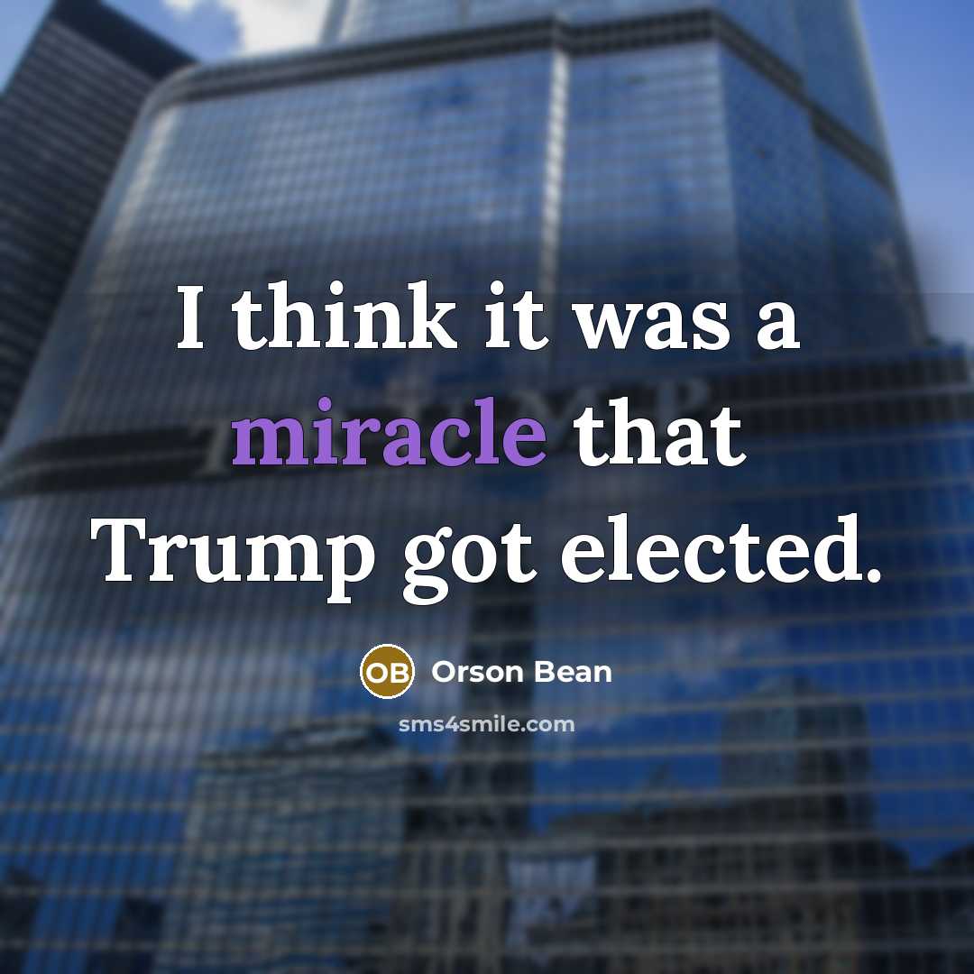 “I think it was a miracle that Trump got elected.” quote by Orson Bean