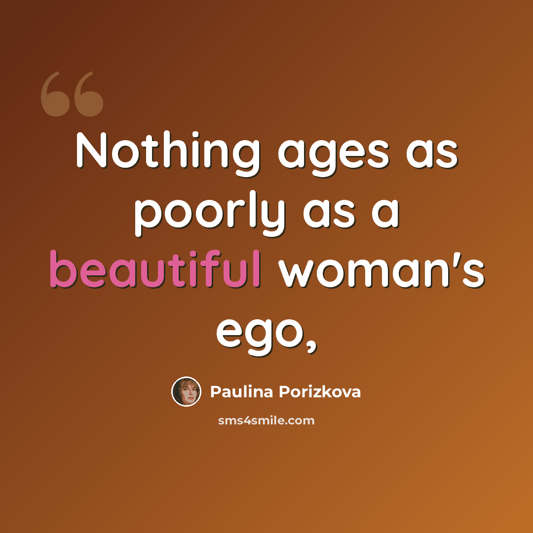 “Nothing ages as poorly as a beautiful woman's ego,” quote by Paulina Porizkova