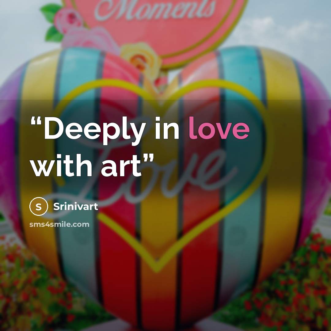 “Deeply in love with art” quote by Srinivart