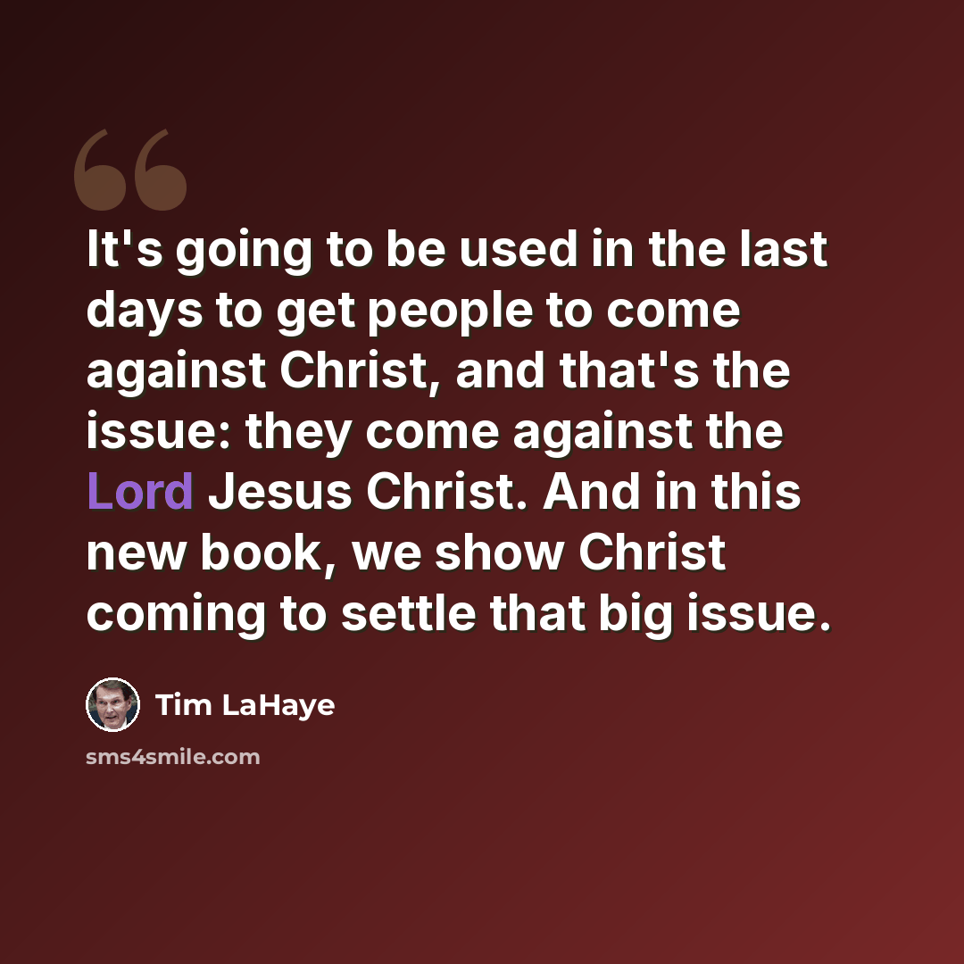 “It's going to be used in the last days to get people to come against Christ, and that's the issue: they come against the Lord Jesus Christ. And in this new book, we show Christ coming to settle that big issue.” quote by Tim LaHaye