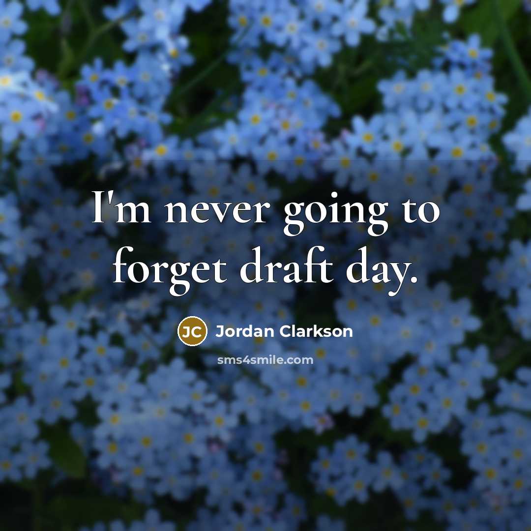 “I'm never going to forget draft day.” quote by Jordan Clarkson