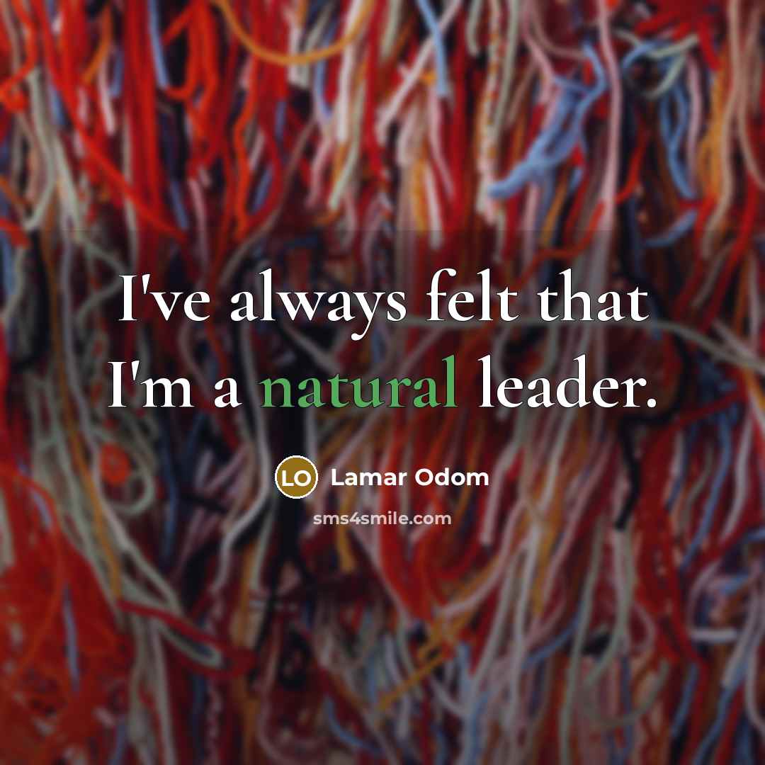 “I've always felt that I'm a natural leader.” quote by Lamar Odom
