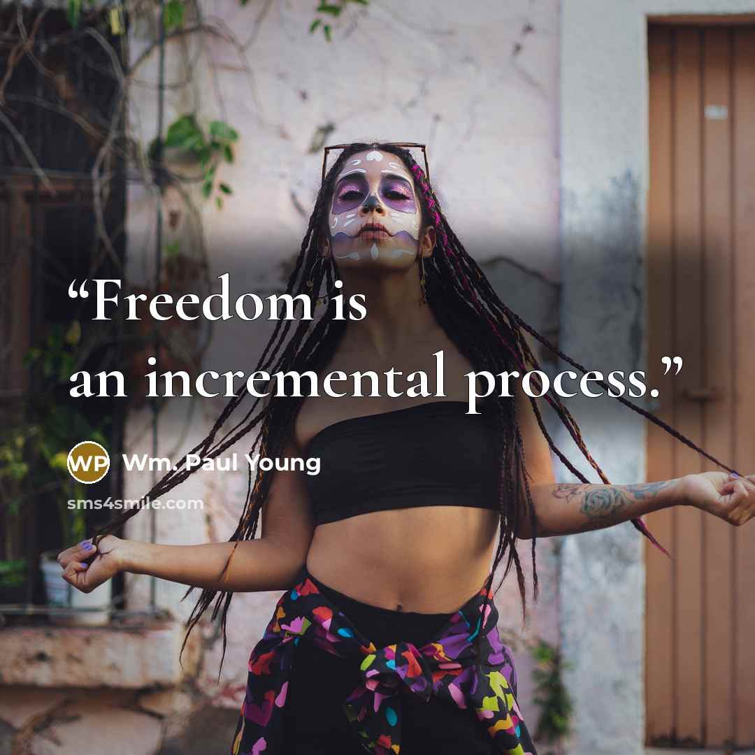 “Freedom is an incremental process.” quote by Wm. Paul Young